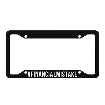 #FinancialMistake License Plate Frame