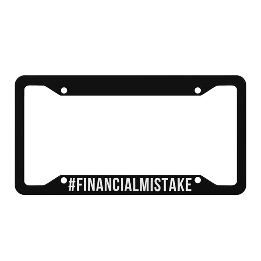 #FinancialMistake License Plate Frame