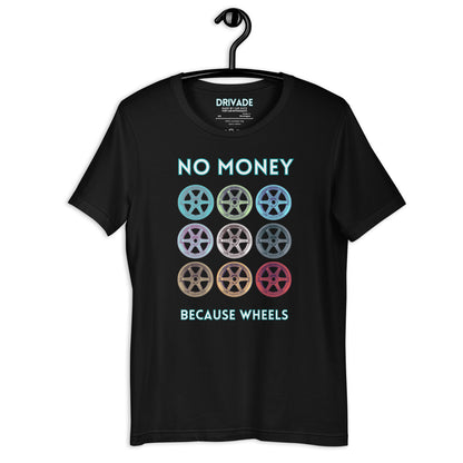 No money Because wheels Unisex t-shirt