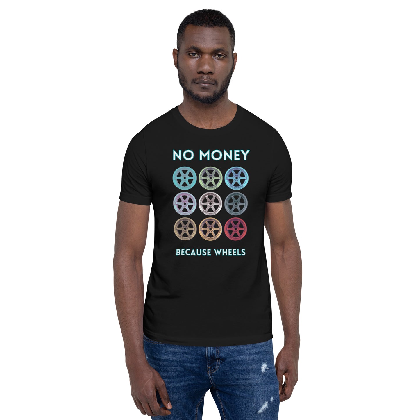 No money Because wheels Unisex t-shirt