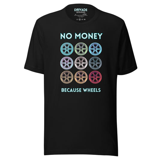 No money Because wheels Unisex t-shirt