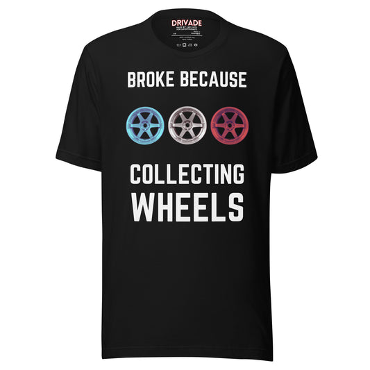 Broke because Collecting Wheels Unisex t-shirt