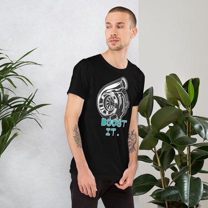 Boost it. Unisex t-shirt