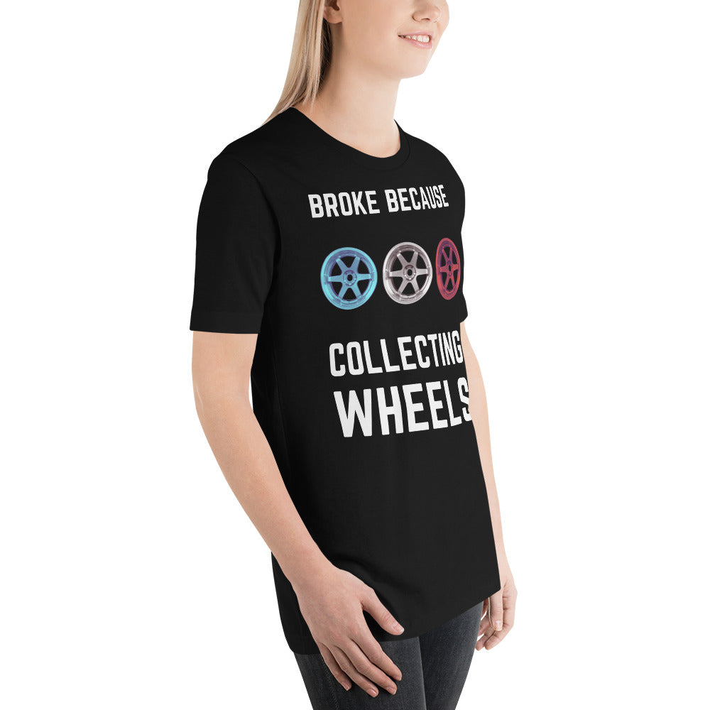 Broke because Collecting Wheels Unisex t-shirt