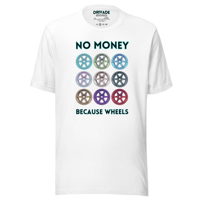 No money Because wheels Unisex t-shirt