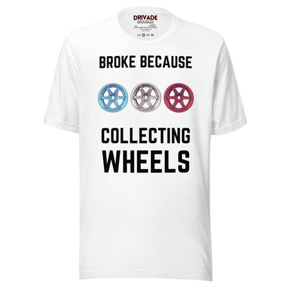 Broke because Collecting Wheels Unisex t-shirt