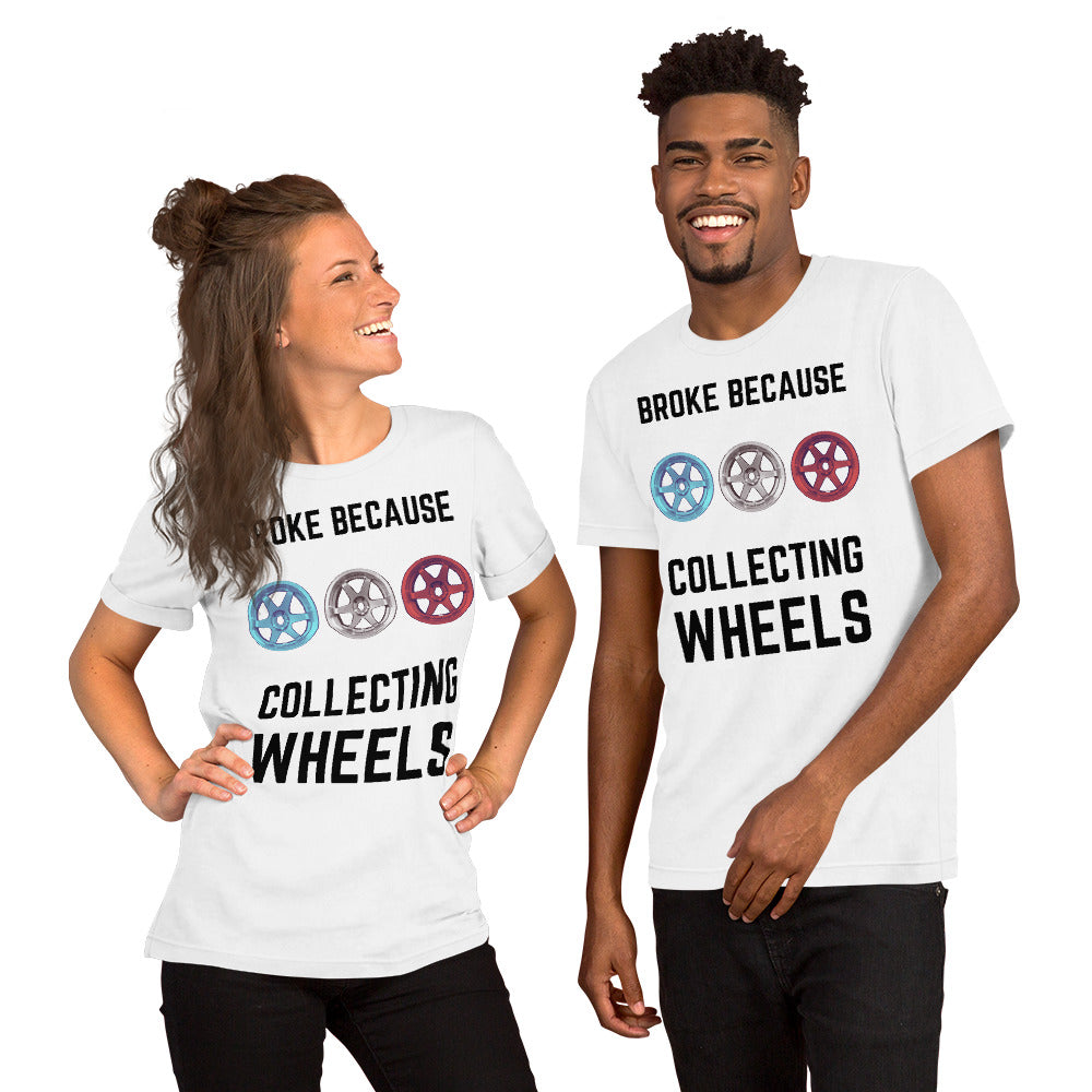 Broke because Collecting Wheels Unisex t-shirt